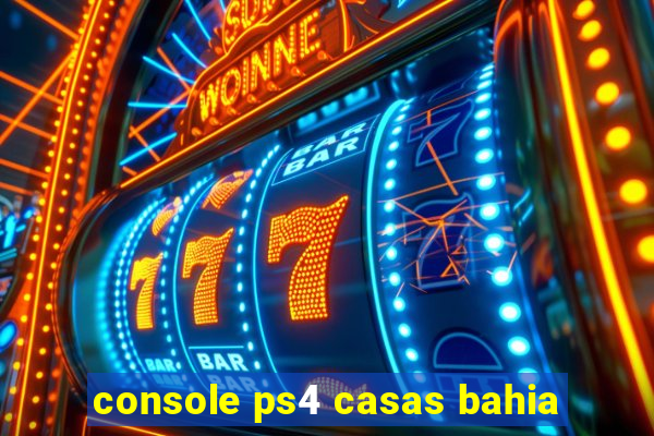 console ps4 casas bahia